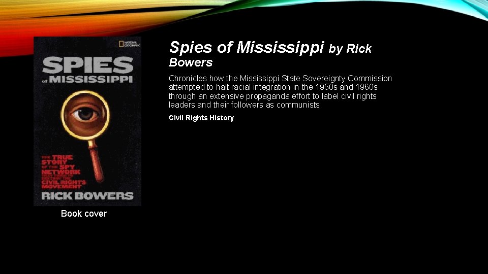 Spies of Mississippi by Rick Bowers Chronicles how the Mississippi State Sovereignty Commission attempted