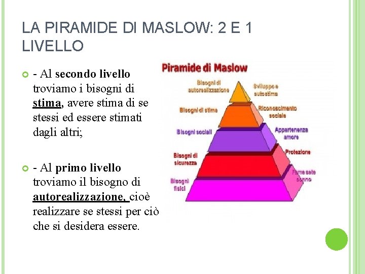 LA PIRAMIDE DI MASLOW: 2 E 1 LIVELLO - Al secondo livello troviamo i