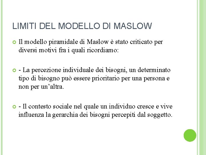 LIMITI DEL MODELLO DI MASLOW Il modello piramidale di Maslow è stato criticato per