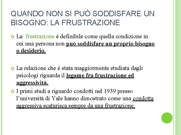 QUANDO NON SI PUÒ SODDISFARE UN BISOGNO: LA FRUSTRAZIONE La frustrazione è definibile come