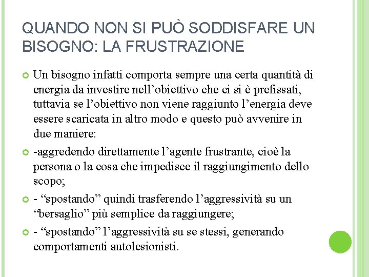 QUANDO NON SI PUÒ SODDISFARE UN BISOGNO: LA FRUSTRAZIONE Un bisogno infatti comporta sempre