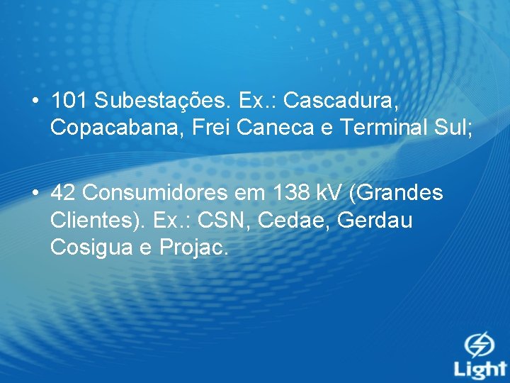 • 101 Subestações. Ex. : Cascadura, Copacabana, Frei Caneca e Terminal Sul; •