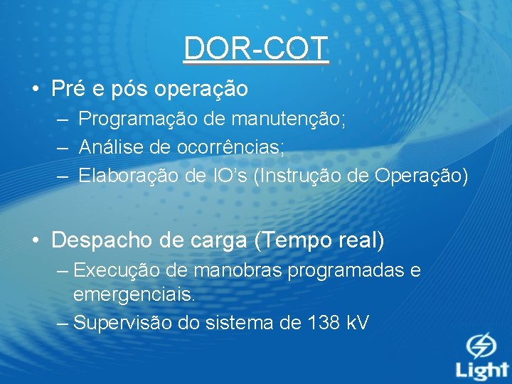 DOR-COT • Pré e pós operação – Programação de manutenção; – Análise de ocorrências;