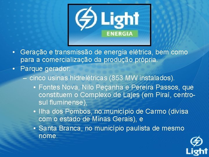  • Geração e transmissão de energia elétrica, bem como para a comercialização da