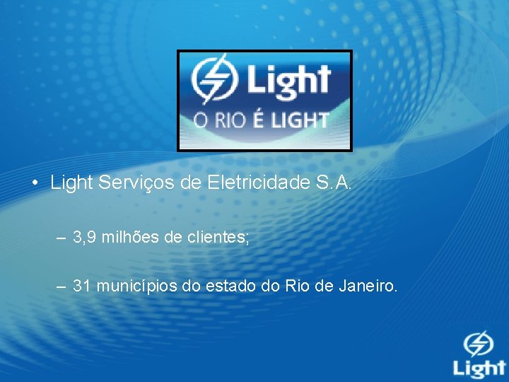  • Light Serviços de Eletricidade S. A. – 3, 9 milhões de clientes;