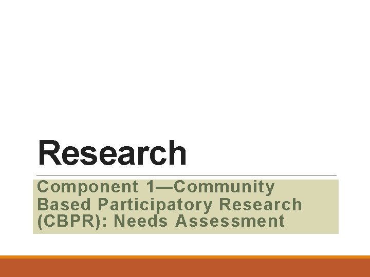 Research Component 1—Community Design Based Participatory Research (CBPR): Needs Assessment 