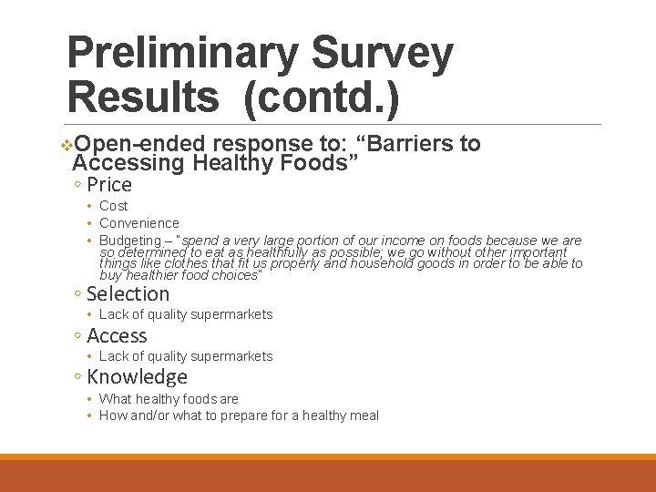 Preliminary Survey Results (contd. ) Open-ended response to: “Barriers to Accessing Healthy Foods” ◦