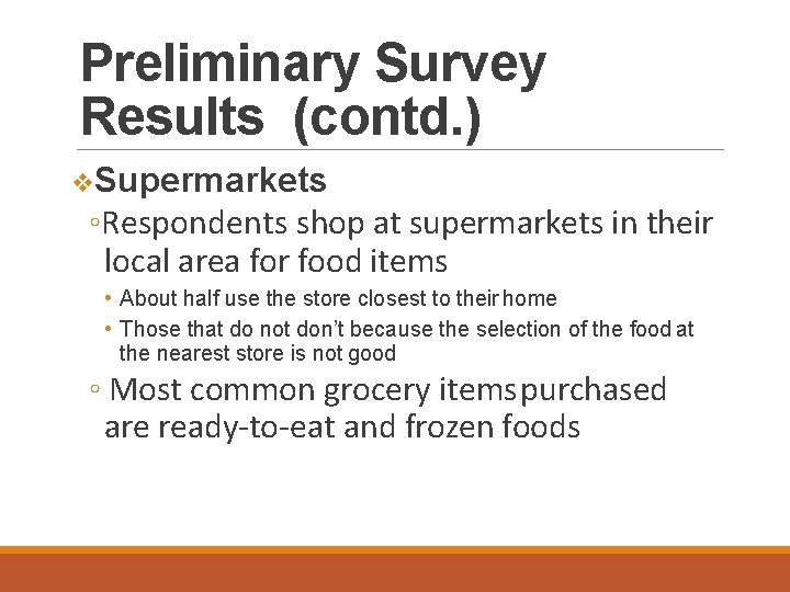 Preliminary Survey Results (contd. ) Supermarkets ◦Respondents shop at supermarkets in their local area
