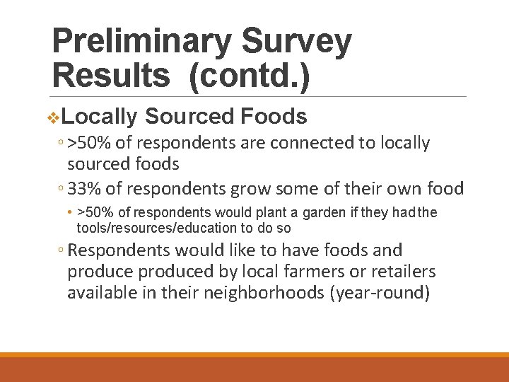 Preliminary Survey Results (contd. ) Locally Sourced Foods ◦ >50% of respondents are connected