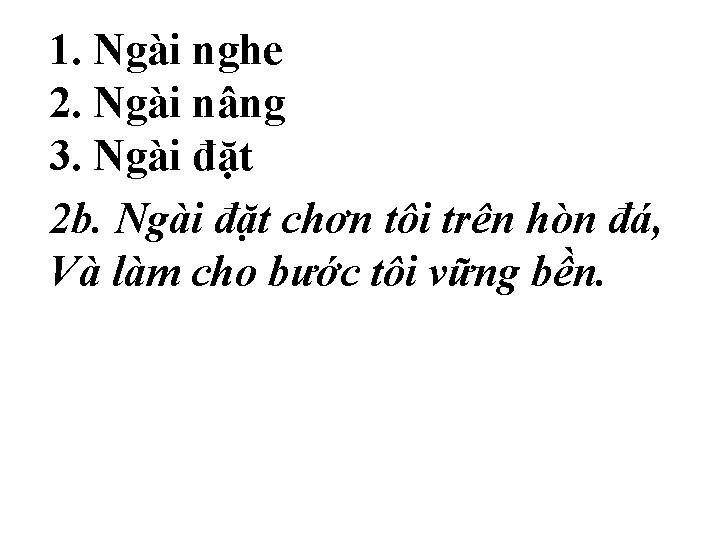 1. Ngài nghe 2. Ngài nâng 3. Ngài đặt 2 b. Ngài đặt chơn