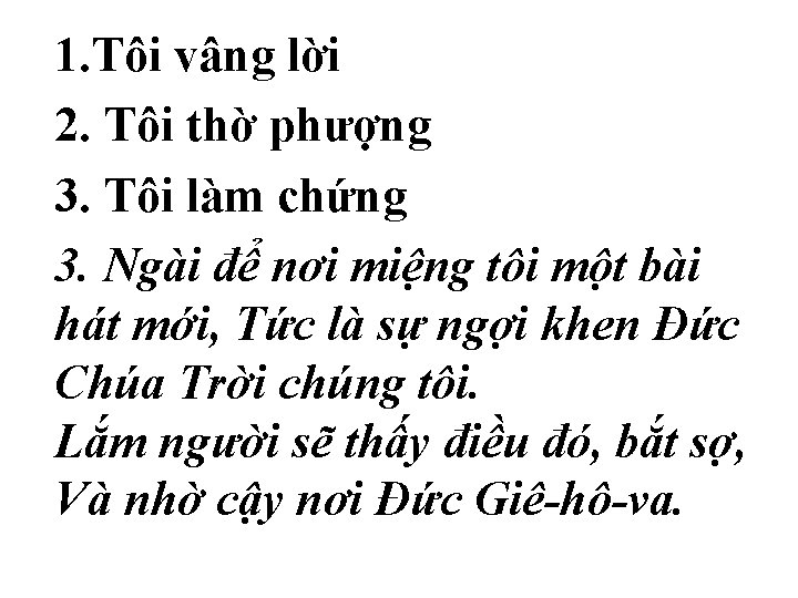 1. Tôi vâng lời 2. Tôi thờ phượng 3. Tôi làm chứng 3. Ngài