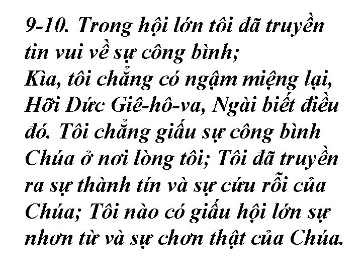 9 -10. Trong hội lớn tôi đã truyền tin vui về sự công bình;
