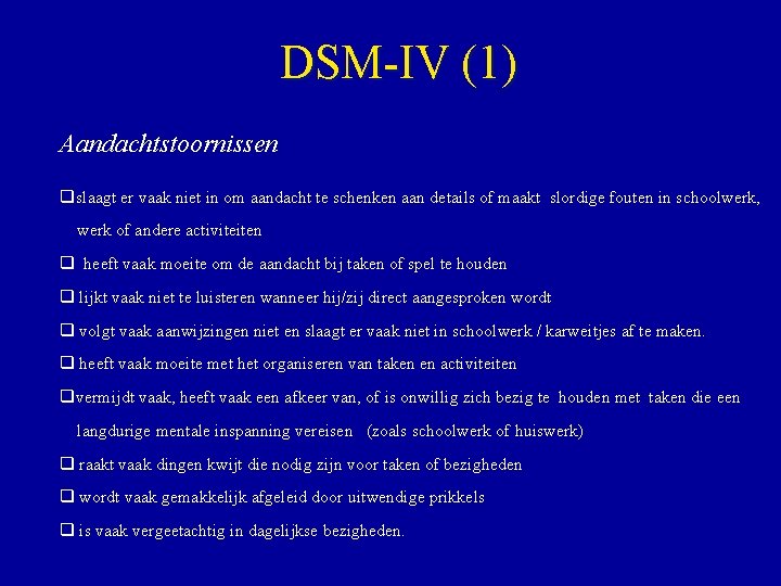 DSM-IV (1) Aandachtstoornissen slaagt er vaak niet in om aandacht te schenken aan details
