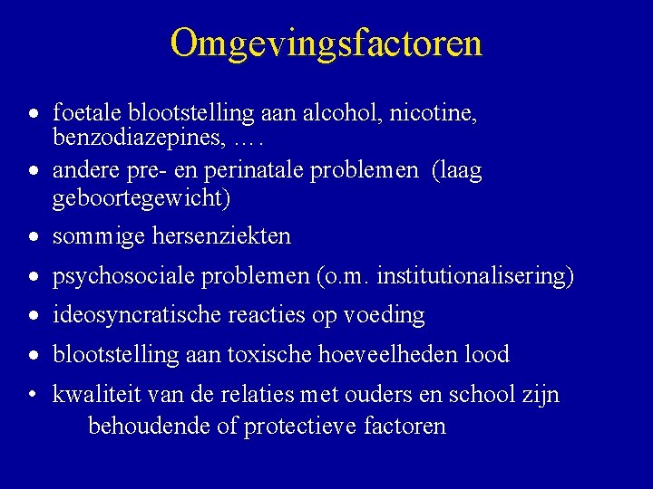 Omgevingsfactoren · foetale blootstelling aan alcohol, nicotine, benzodiazepines, …. · andere pre- en perinatale