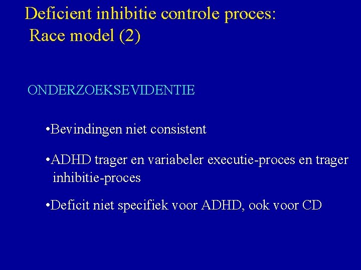 Deficient inhibitie controle proces: Race model (2) ONDERZOEKSEVIDENTIE • Bevindingen niet consistent • ADHD