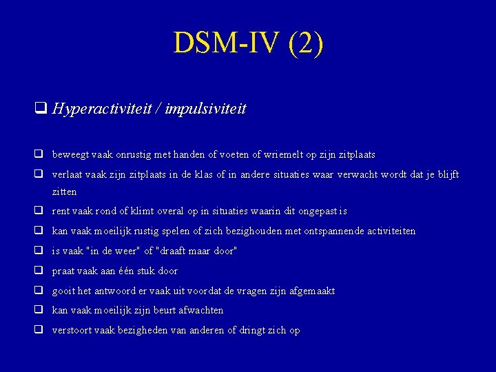 DSM-IV (2) Hyperactiviteit / impulsiviteit beweegt vaak onrustig met handen of voeten of wriemelt