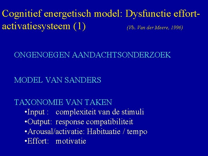 Cognitief energetisch model: Dysfunctie effortactivatiesysteem (1) (Vb. Van der Meere, 1996) ONGENOEGEN AANDACHTSONDERZOEK MODEL