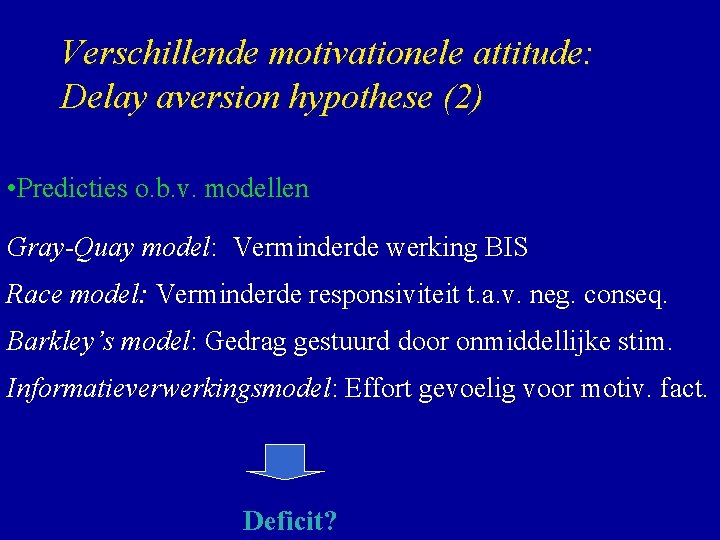 Verschillende motivationele attitude: Delay aversion hypothese (2) • Predicties o. b. v. modellen Gray-Quay