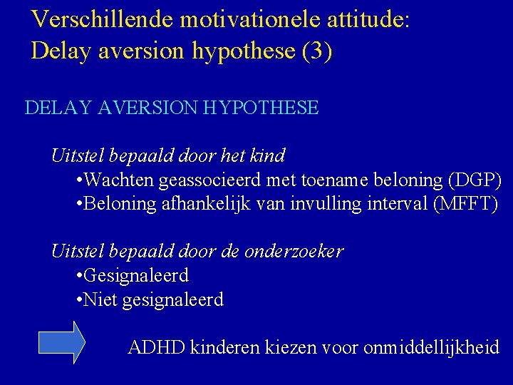 Verschillende motivationele attitude: Delay aversion hypothese (3) DELAY AVERSION HYPOTHESE Uitstel bepaald door het