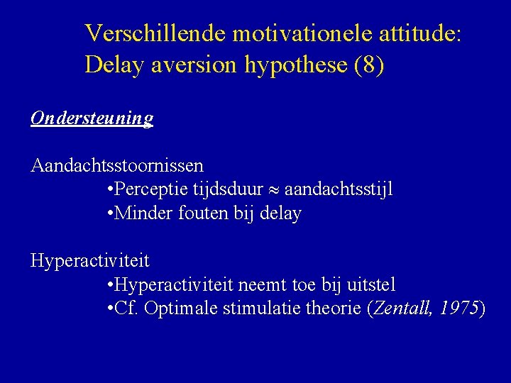 Verschillende motivationele attitude: Delay aversion hypothese (8) Ondersteuning Aandachtsstoornissen • Perceptie tijdsduur aandachtsstijl •