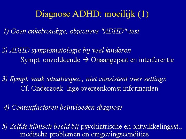Diagnose ADHD: moeilijk (1) 1) Geen enkelvoudige, objectieve "ADHD"-test 2) ADHD symptomatologie bij veel