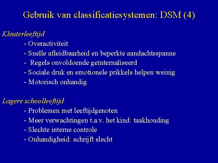 Gebruik van classificatiesystemen: DSM (4) Kleuterleeftijd - Overactiviteit - Snelle afleidbaarheid en beperkte aandachtsspanne