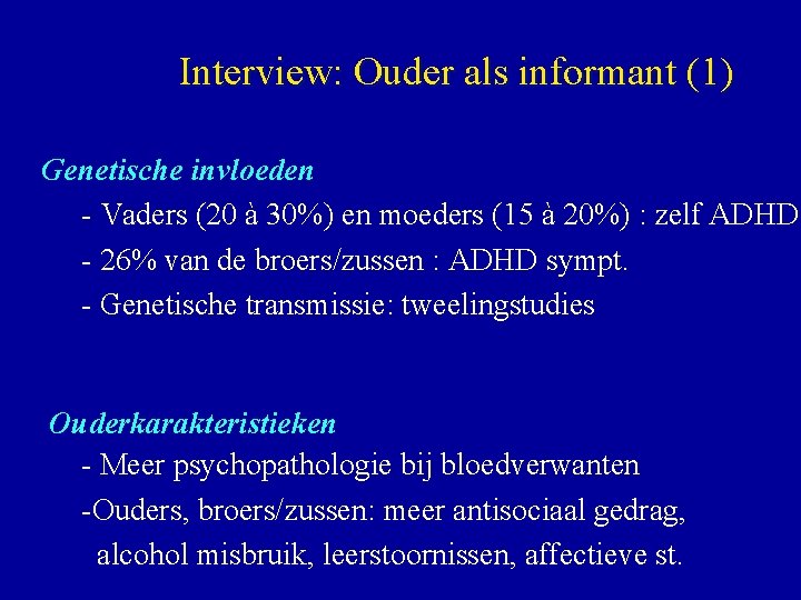 Interview: Ouder als informant (1) Genetische invloeden - Vaders (20 à 30%) en moeders