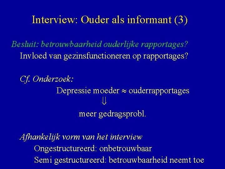 Interview: Ouder als informant (3) Besluit: betrouwbaarheid ouderlijke rapportages? Invloed van gezinsfunctioneren op rapportages?