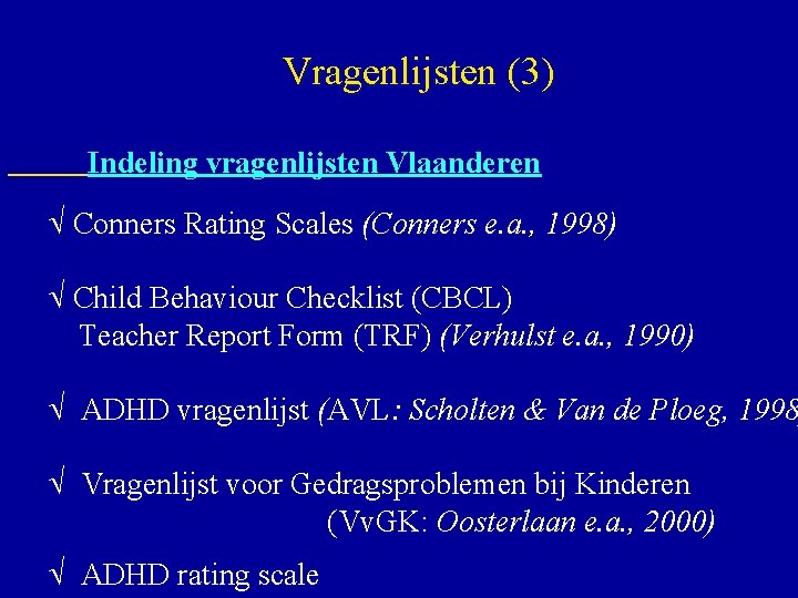  Vragenlijsten (3) Indeling vragenlijsten Vlaanderen Conners Rating Scales (Conners e. a. , 1998)