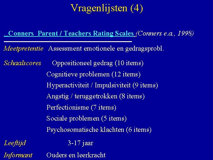  Vragenlijsten (4) Conners Parent / Teachers Rating Scales (Conners e. a. , 1998)