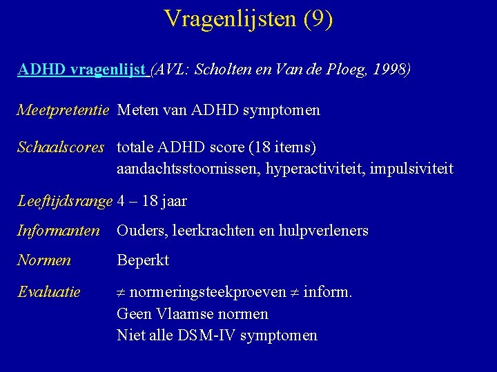 Vragenlijsten (9) ADHD vragenlijst (AVL: Scholten en Van de Ploeg, 1998) Meetpretentie Meten van