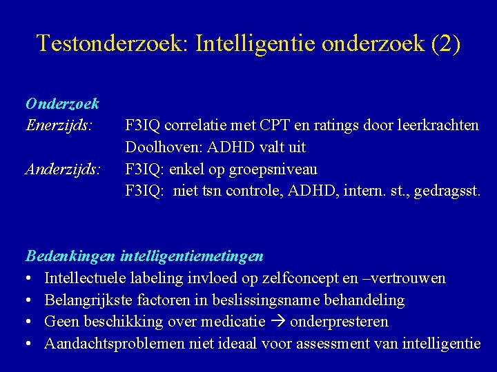 Testonderzoek: Intelligentie onderzoek (2) Onderzoek Enerzijds: Anderzijds: F 3 IQ correlatie met CPT en