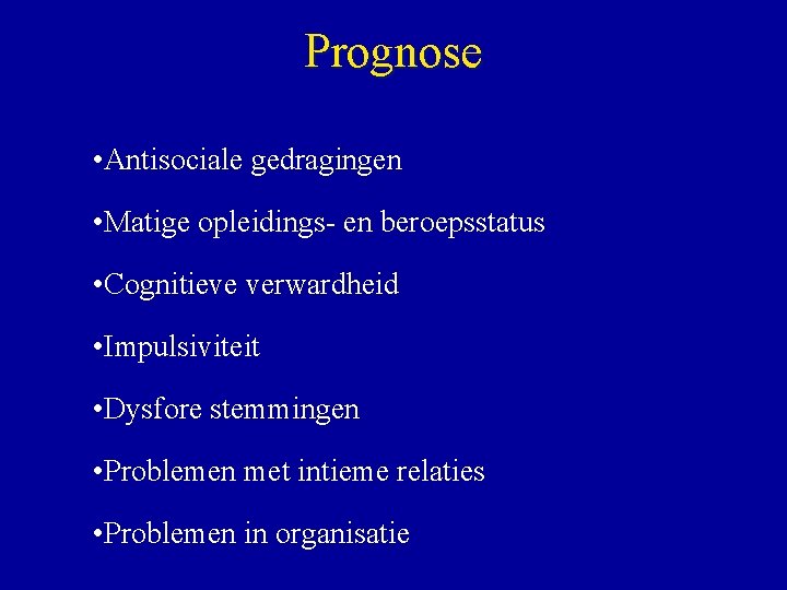 Prognose • Antisociale gedragingen • Matige opleidings- en beroepsstatus • Cognitieve verwardheid • Impulsiviteit