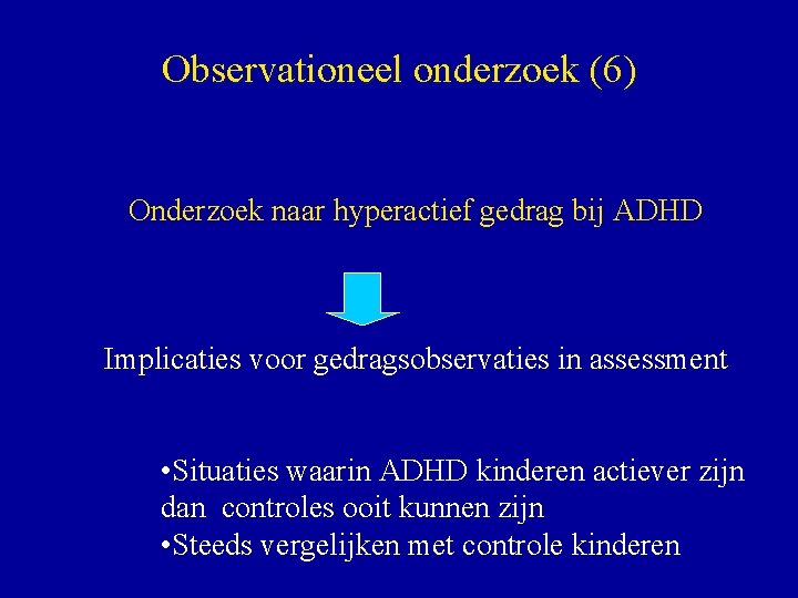 Observationeel onderzoek (6) Onderzoek naar hyperactief gedrag bij ADHD Implicaties voor gedragsobservaties in assessment