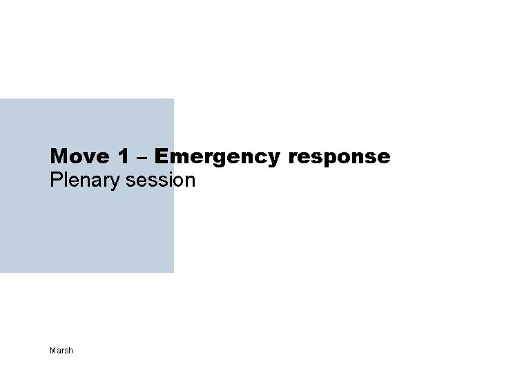 Move 1 – Emergency response Plenary session Marsh 
