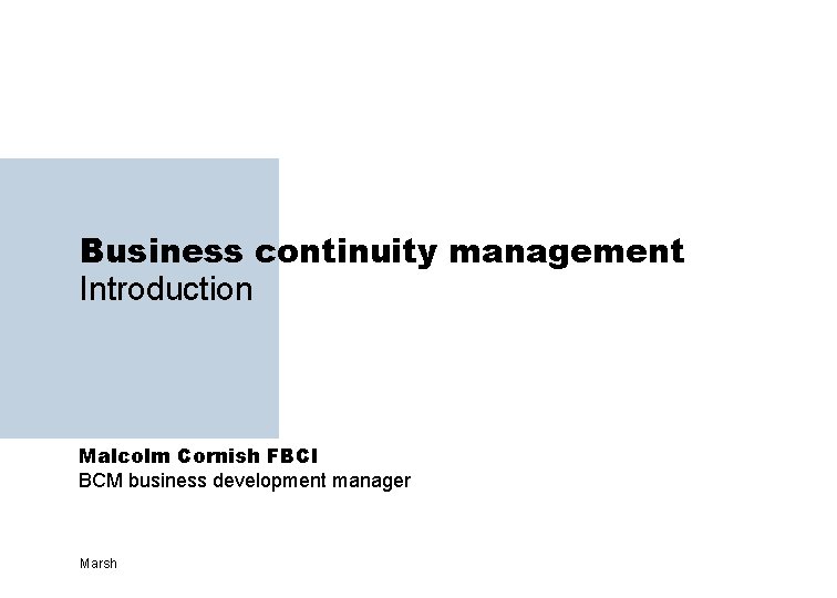 Business continuity management Introduction Malcolm Cornish FBCI BCM business development manager Marsh 