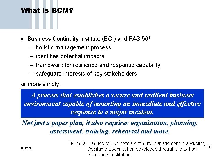 What is BCM? n Business Continuity Institute (BCI) and PAS 561 – holistic management