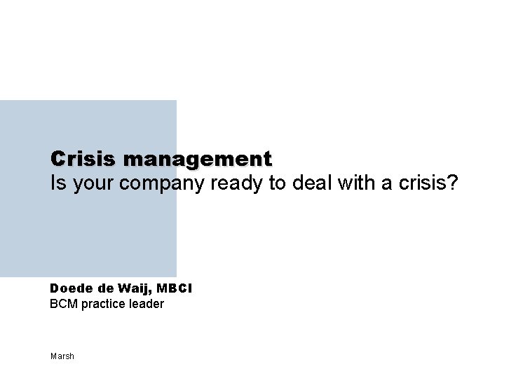 Crisis management Is your company ready to deal with a crisis? Doede de Waij,