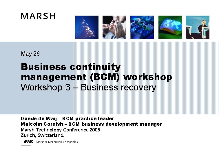 May 26 Business continuity management (BCM) workshop Workshop 3 – Business recovery Doede de