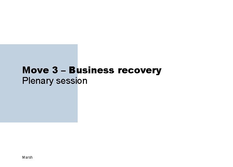 Move 3 – Business recovery Plenary session Marsh 