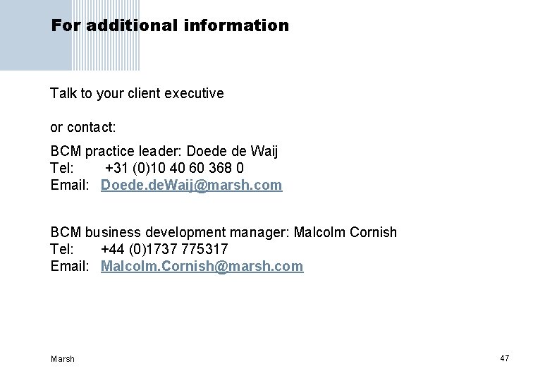 For additional information Talk to your client executive or contact: BCM practice leader: Doede