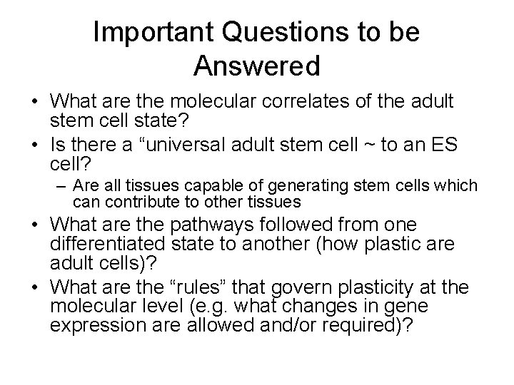 Important Questions to be Answered • What are the molecular correlates of the adult