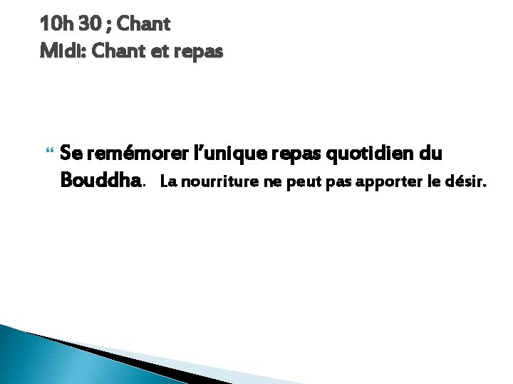 10 h 30 ; Chant Midi: Chant et repas Se remémorer l’unique repas quotidien