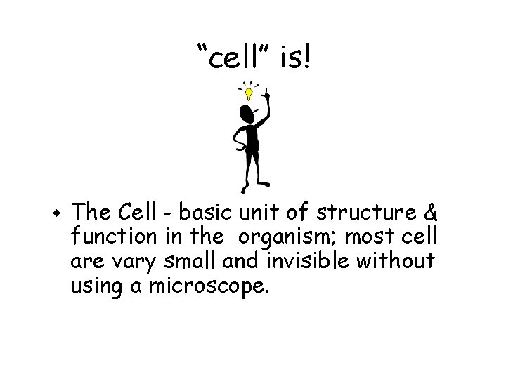 “cell” is! w The Cell - basic unit of structure & function in the