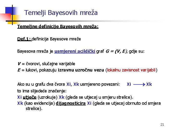 Temelji Bayesovih mreža Temeljne definicije Bayesovih mreža: Def. 1: definicija Bayesove mreže Bayesova mreža