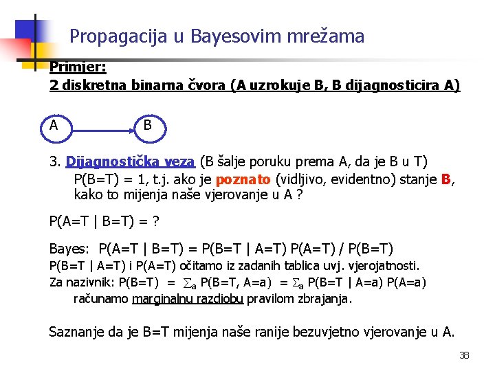 Propagacija u Bayesovim mrežama Primjer: 2 diskretna binarna čvora (A uzrokuje B, B dijagnosticira