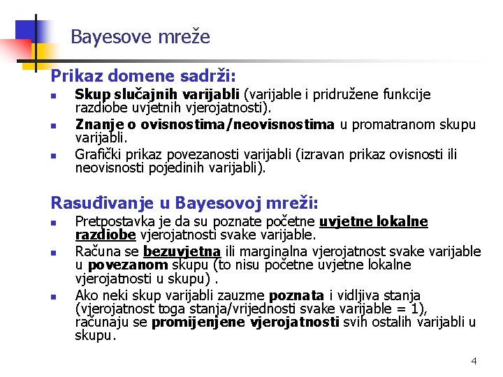 Bayesove mreže Prikaz domene sadrži: n n n Skup slučajnih varijabli (varijable i pridružene