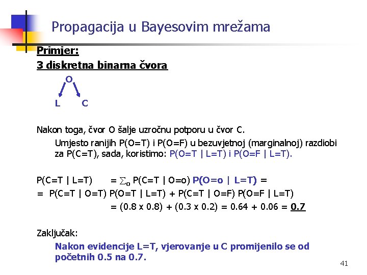 Propagacija u Bayesovim mrežama Primjer: 3 diskretna binarna čvora O L C Nakon toga,