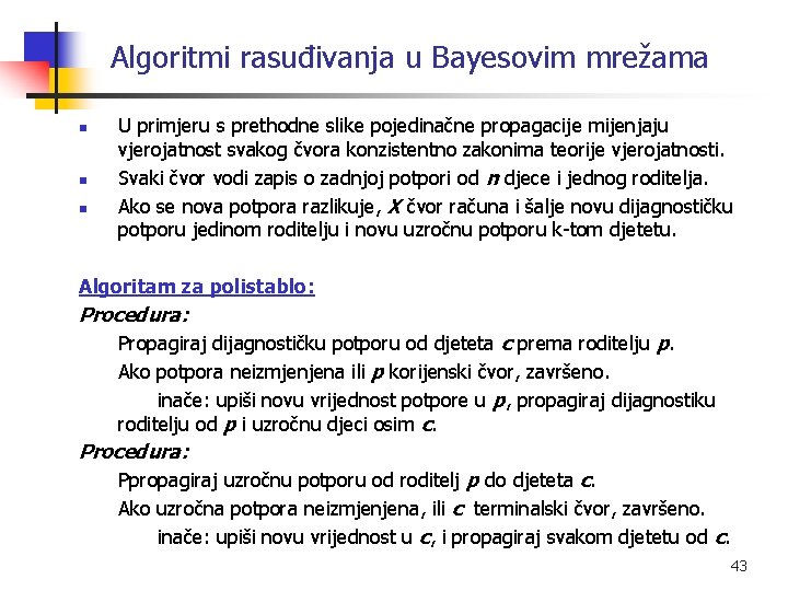 Algoritmi rasuđivanja u Bayesovim mrežama n n n U primjeru s prethodne slike pojedinačne