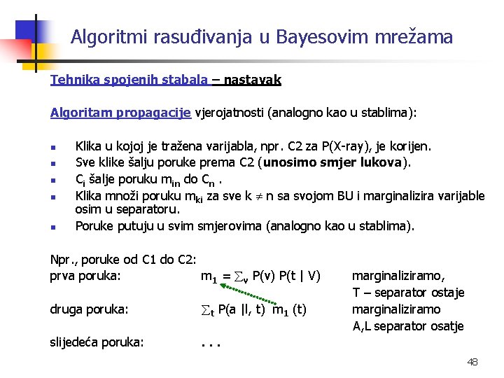 Algoritmi rasuđivanja u Bayesovim mrežama Tehnika spojenih stabala – nastavak Algoritam propagacije vjerojatnosti (analogno